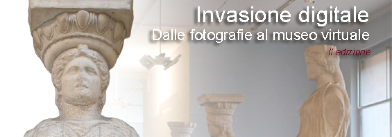 Invasione digitale, dalle fotografie al museo virtuale. II EDIZIONE